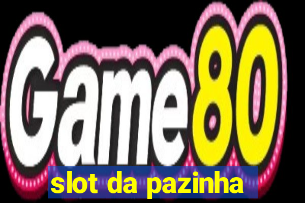 slot da pazinha