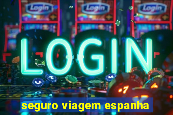 seguro viagem espanha