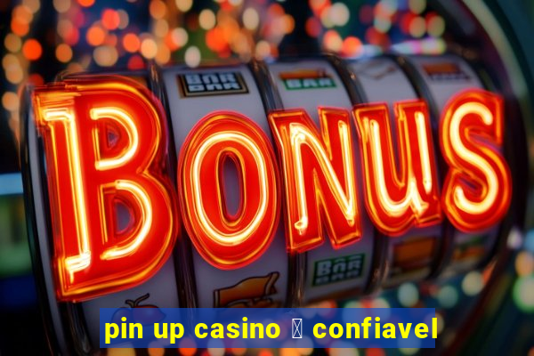 pin up casino 茅 confiavel