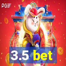 3.5 bet