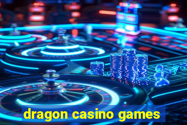 dragon casino games