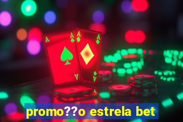 promo??o estrela bet