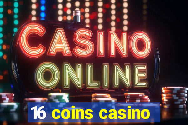 16 coins casino