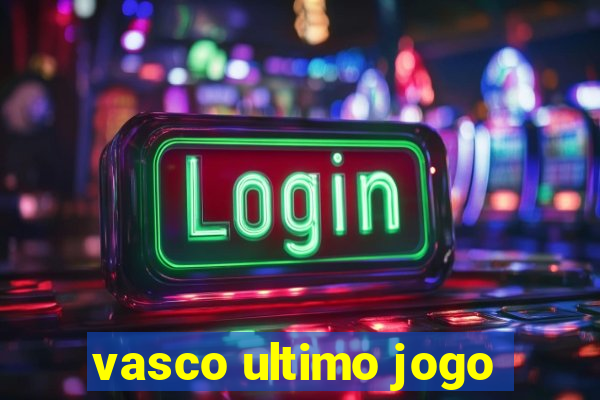 vasco ultimo jogo