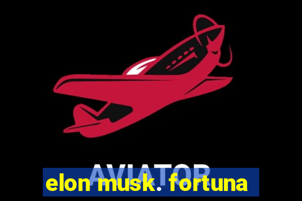 elon musk. fortuna