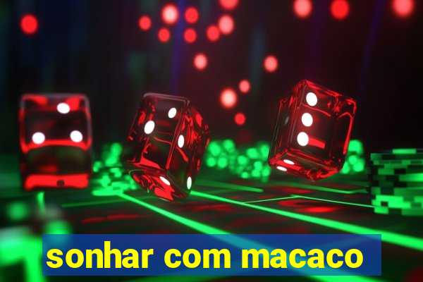 sonhar com macaco