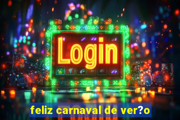 feliz carnaval de ver?o