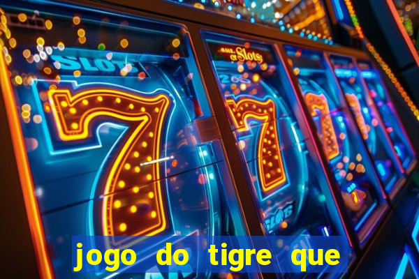 jogo do tigre que da dinheiro no cadastro