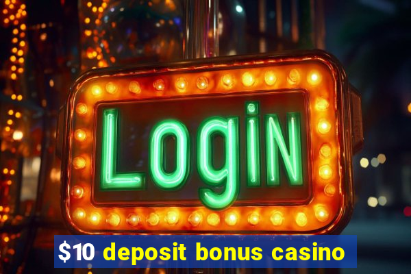 $10 deposit bonus casino