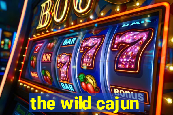 the wild cajun