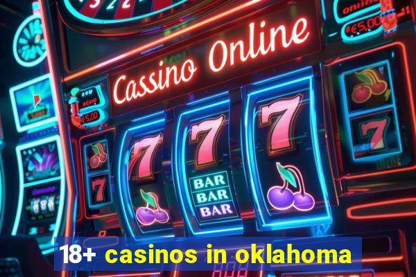 18+ casinos in oklahoma