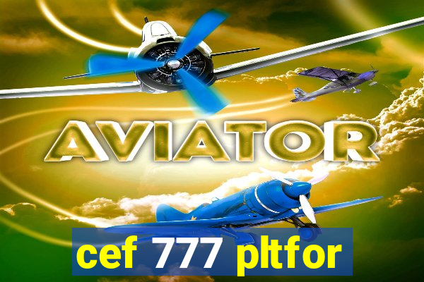 cef 777 pltfor