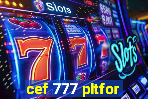 cef 777 pltfor