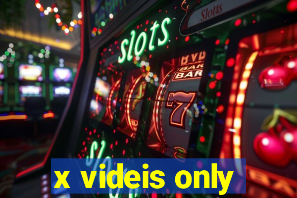 x videis only