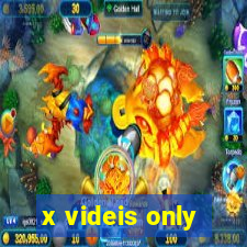 x videis only