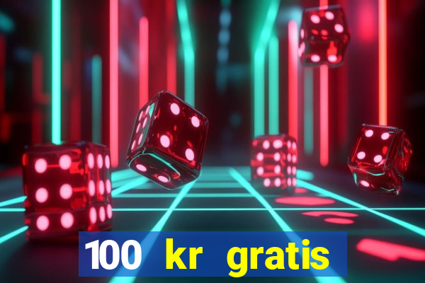 100 kr gratis casino 2017