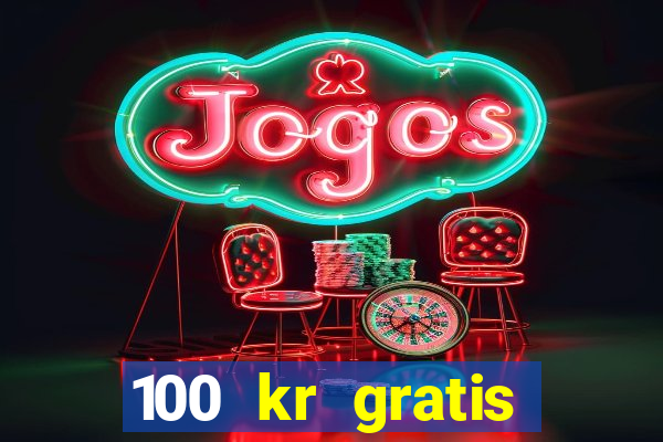 100 kr gratis casino 2017