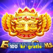 100 kr gratis casino 2017