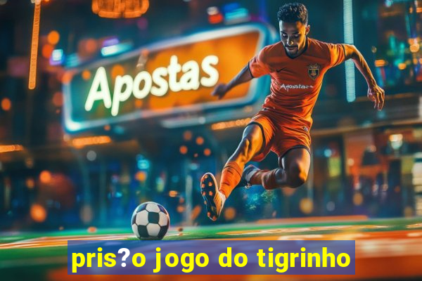 pris?o jogo do tigrinho