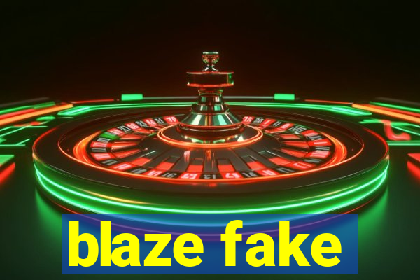 blaze fake