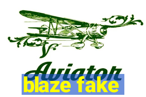 blaze fake