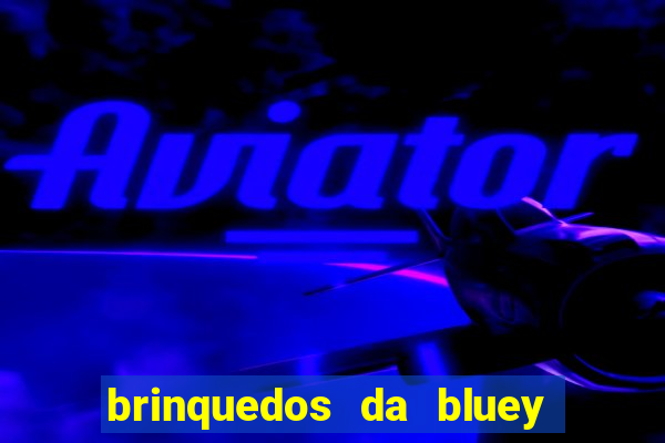 brinquedos da bluey e bingo