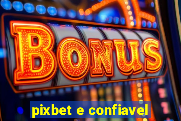 pixbet e confiavel