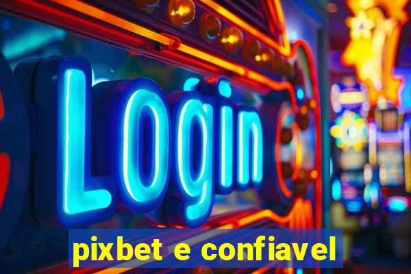 pixbet e confiavel