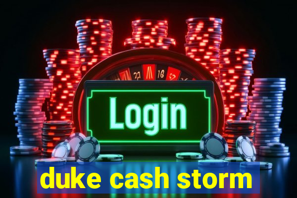 duke cash storm