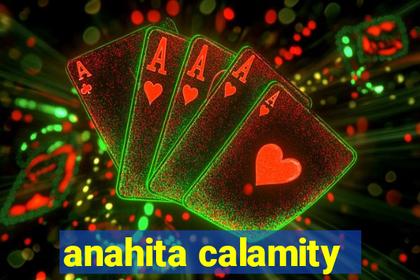 anahita calamity