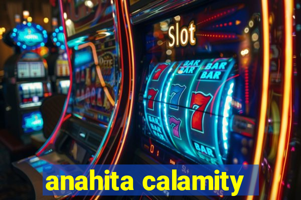 anahita calamity