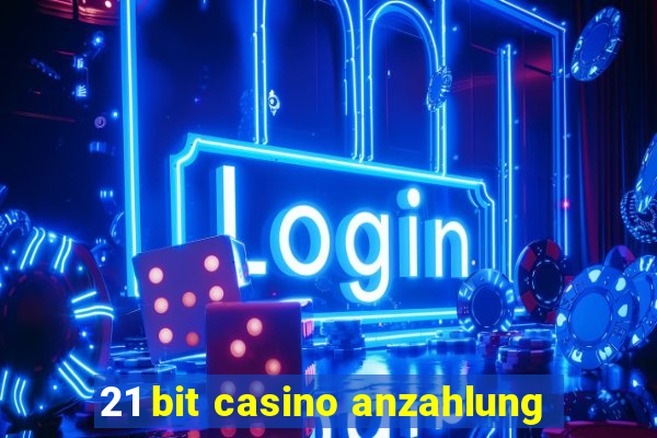 21 bit casino anzahlung