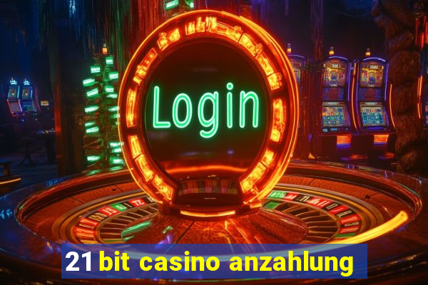 21 bit casino anzahlung