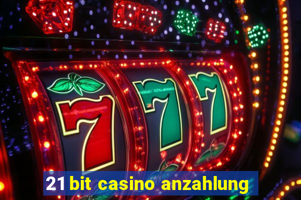 21 bit casino anzahlung