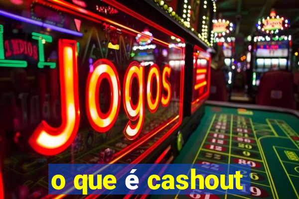 o que é cashout