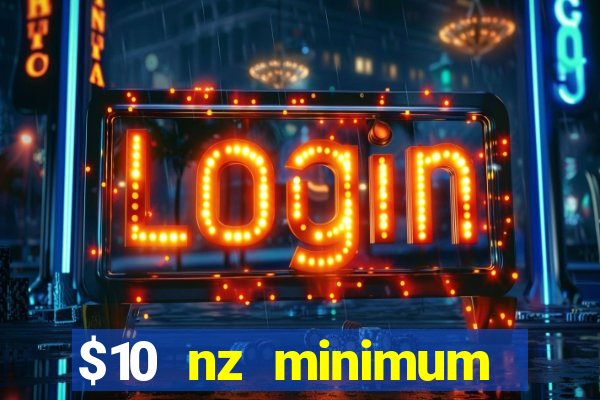 $10 nz minimum deposit casino