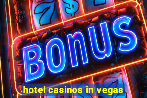 hotel casinos in vegas