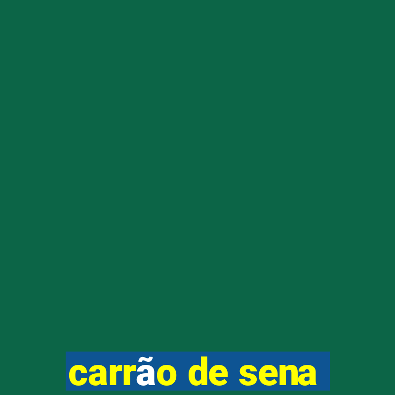 carrão de sena