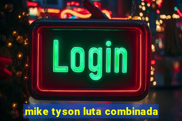 mike tyson luta combinada