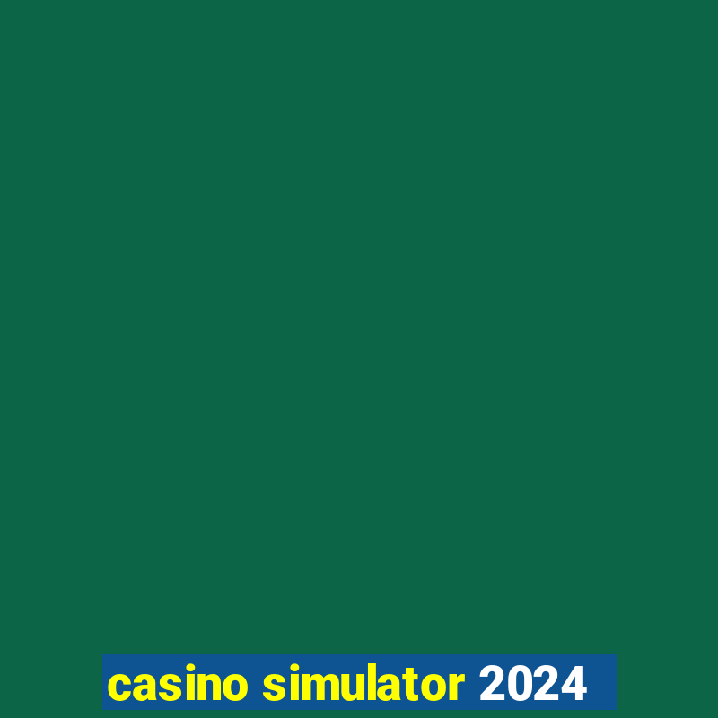 casino simulator 2024