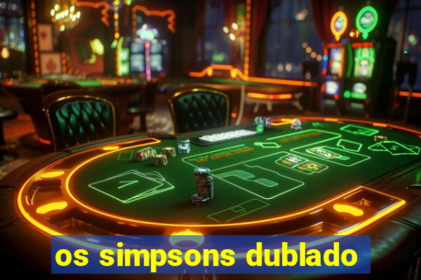 os simpsons dublado