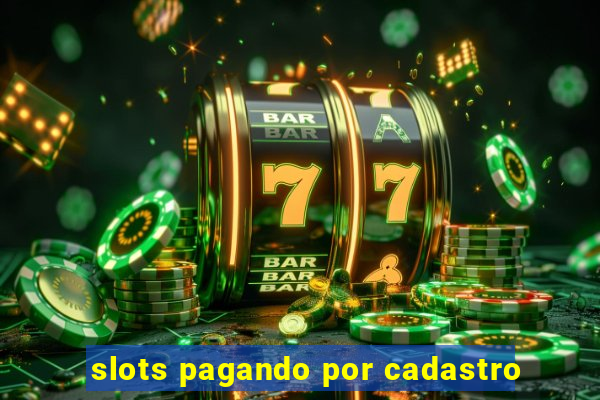 slots pagando por cadastro