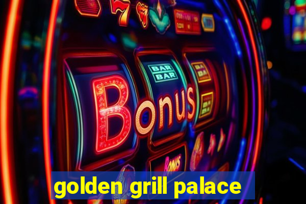 golden grill palace