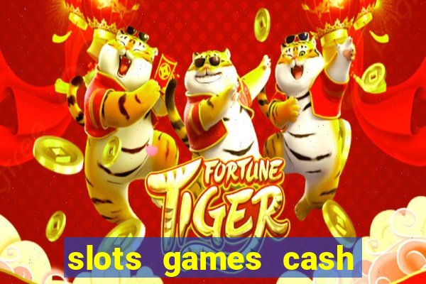 slots games cash earn 96l