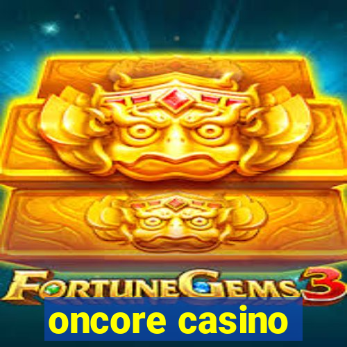 oncore casino