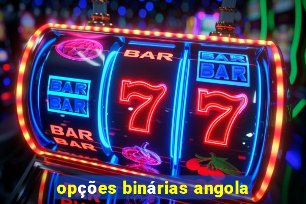 opções binárias angola