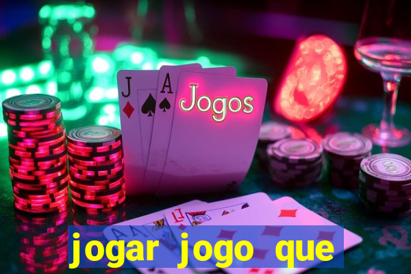 jogar jogo que ganha dinheiro de verdade