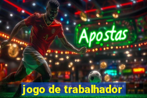 jogo de trabalhador