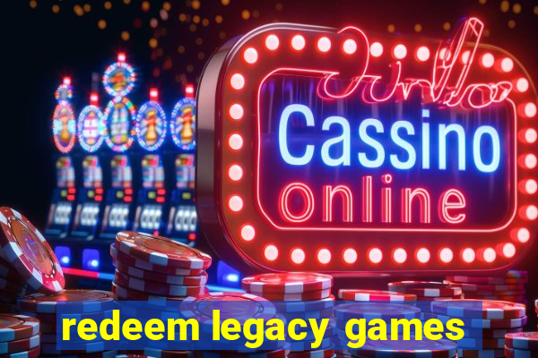 redeem legacy games