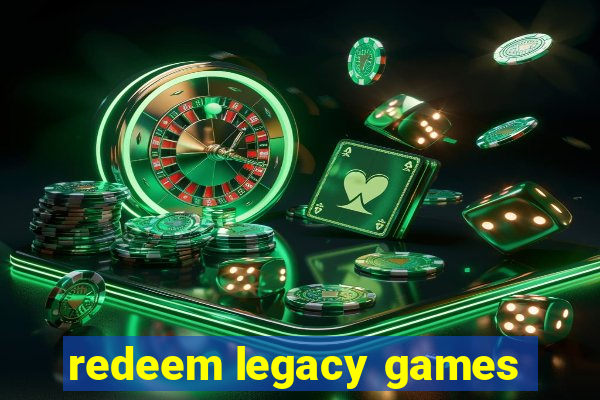 redeem legacy games